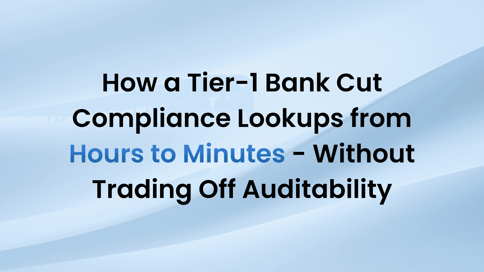 How a Tier-1 Bank Cut Compliance Lookups from Hours to Minutes - Without Trading Off Auditability