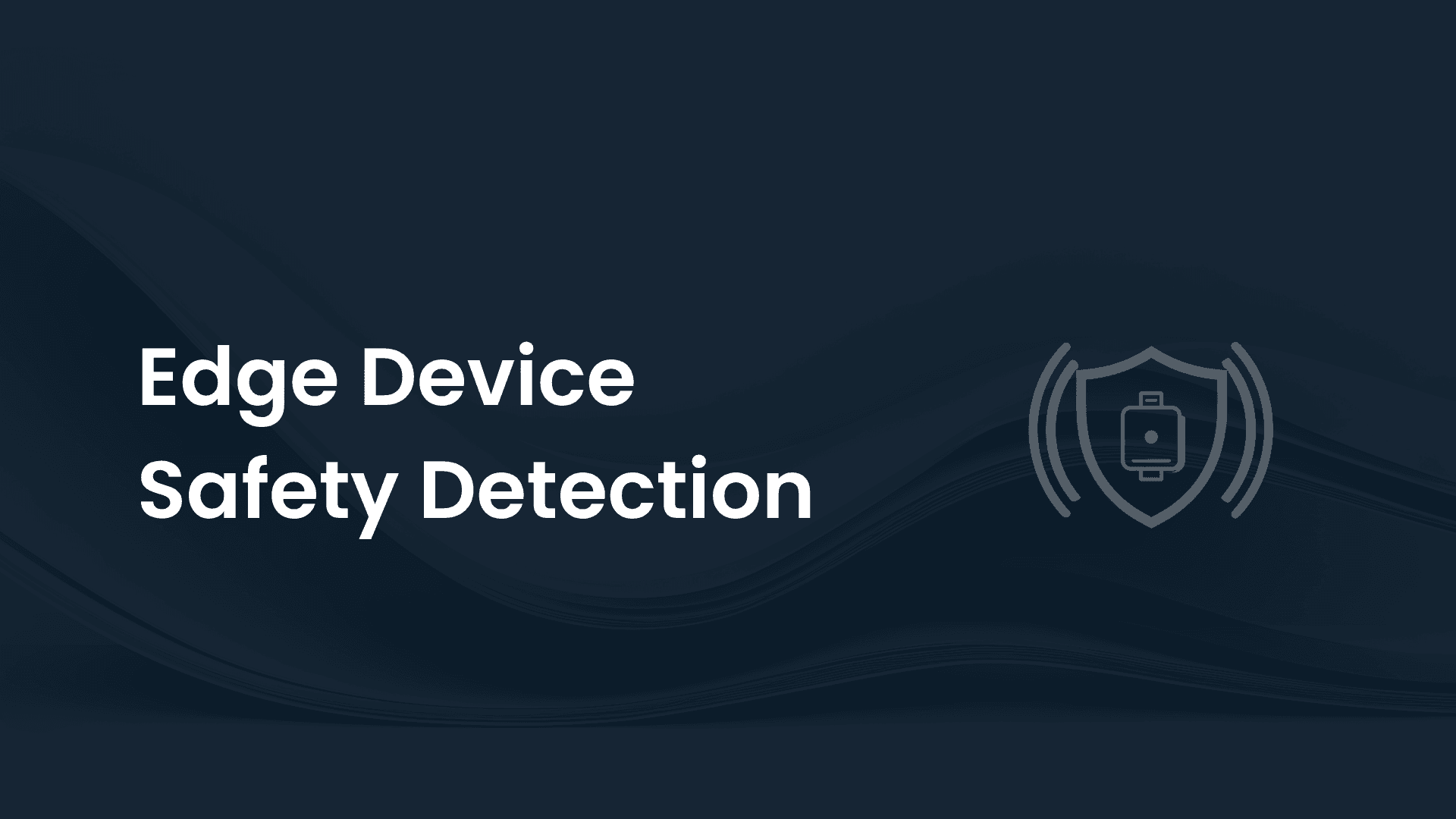 Edge Device Safety Detection